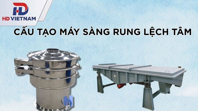 Máy sàng rung lệch tâm: Cấu tạo, nguyên lý và ứng dụng